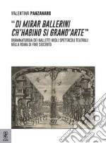 «Di mirar ballerini ch'habino si grand'arte». Drammaturgia dei balletti negli spettacoli teatrali nella Roma di fine Seicento libro