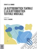 La glottodidattica teatrale e la glottodidattica teatrale-musicale libro