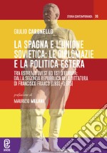 La Spagna e l'Unione Sovietica: le diplomazie e la politica estera. Tra estremo Ovest ed Est d'Europa: dalla Seconda repubblica alla dittatura di Francisco Franco (1931-1975)