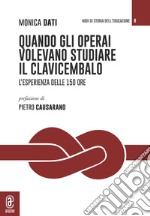 Quando gli operai volevano studiare il clavicembalo. L'esperienza delle 150 ore libro