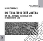 Una forma per la città moderna. Note sulla costruzione di una idea di città, da La Sarraz ad Otterlo libro