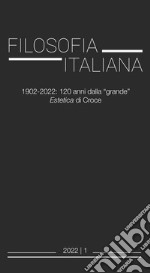 Filosofia italiana (2022). Vol. 1: 1902-2022: 120 anni dalla «grande» Estetica di Croce libro