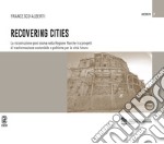 Recovering cities. La ricostruzione post sisma nella Regione Marche tra progetti di trasformazione sostenibile e politiche per la città futura libro