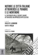 Nutrire le città italiane attraverso le pianure e le montagne. Il contributo delle scienze umane attraverso un approccio applicativo libro