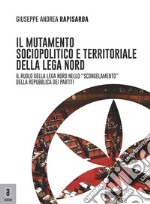 Il mutamento sociopolitico e territoriale della Lega Nord. Il ruolo del Carroccio nello «scongelamento» della Repubblica dei partiti