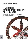 Il mutamento sociopolitico e territoriale della Lega Nord. Il ruolo del Carroccio nello «scongelamento» della Repubblica dei partiti libro