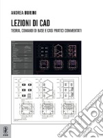 Lezioni di CAD. Teoria, comandi di base e casi pratici commentati