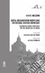 Digital documentation workflows for cultural heritage knowledge. Integrated survey strategies for the UNESCO site of Bagan libro