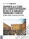 Contributo allo studio degli elementi differenziali dei delitti di bancarotta fraudolenta e semplice. Tra storia, sistema e riforma della crisi d'impresa libro