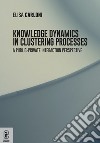 Knowledge dynamics in clustering processes. A public-private interaction perspective libro