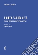 Dignità e solidarietà. Per uno statuto dei diritti fondamentali libro