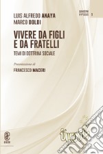 Vivere da figli e da fratelli. Temi di dottrina sociale libro