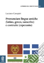 Pronunciare lingue antiche (latino, greco, sanscrito) e costruite (esperanto) libro