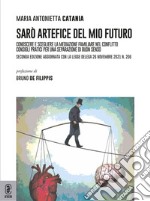 Sarò artefice del mio futuro. Conoscere e scegliere la mediazione familiare nel conflitto. Consigli pratici per una separazione di buon senso