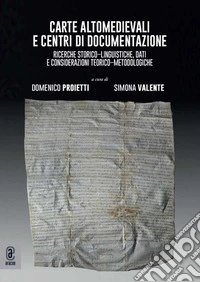 Carte altomedievali e centri di documentazione. Ricerche storico-linguistiche, dati e considerazioni teorico-metodologiche libro