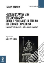 Berlin ist, wenn man trotzdem lacht! Satira e politica nella Berlino del secondo dopoguerra. Il Kabarett della Distel e degli Stachelschweine libro