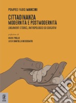 Cittadinanza. Modernità e postmodernità. Lineamenti storici, antropologici ed educativi