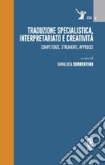 Traduzione specialistica, interpretariato e creatività. Competenze, strumenti, approcci libro