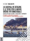 La guerra in Ucraina e le sfide per il nuovo ordine internazionale. Rappresentazioni tra diritto internazionale e geopolitica libro