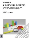 Visualizzazioni statistiche. Come rappresentare l'informazione quantitativa per decifrare dati e riconoscere tendenze libro