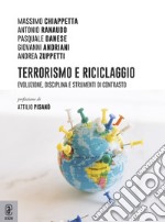 Terrorismo e riciclaggio. Evoluzione, disciplina e strumenti di contrasto libro