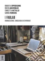 I FabLab. Organizzazione, conoscenza ed esperienze libro