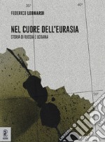 Nel cuore dell'Eurasia. Storia di Russia e Ucraina libro