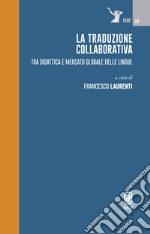 La traduzione collaborativa. Tra didattica e mercato globale delle lingue libro