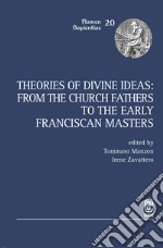 Theories of Divine Ideas. From the Church Fathers to the Early Franciscan Masters