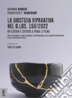 La giustizia riparativa nel d.lgs. 150/2022. Riflessioni e critiche a prima lettura. Con in appendice le fonti nazionali e internazionali della giustizia riparativa e della mediazione penale