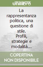 La rappresentanza politica, una questione di stile. Profili, strategie e modalità d'azione libro