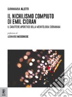 Il nichilismo compiuto di Emil Cioran. Il carattere aporetico della meontologia cioraniana libro