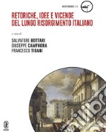 Retoriche, idee e vicende del lungo Risorgimento italiano libro