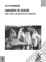 Immagini di genere. Donne, potere e violenza politica in Afghanistan libro