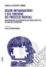 Neuro-infiammazione e dis-funzione dei processi mentali. Una introduzione sull'importanza di una nuova prospettiva di studio nelle neuroscienze libro