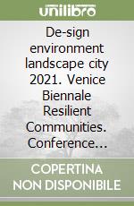 De-sign environment landscape city 2021. Venice Biennale Resilient Communities. Conference proceedings