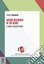 Ageing discourse in the news. A corpus-assisted study