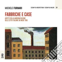 Fabbriche e case. Aspetti della modernizzazione delle città italiane da inizio '900 libro