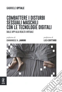 Combattere i disturbi sessuali maschili con le tecnologie digitali. Dalle app alla realtà virtuale libro
