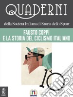 Quaderni della società italiana di storia dello sport. Vol. 10: Fausto Coppi e la storia del ciclismo italiano libro