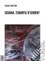 Ucraina. Termopili d'Europa? libro