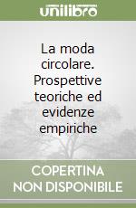 La moda circolare. Prospettive teoriche ed evidenze empiriche libro