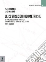Le costruzioni geometriche. Un percorso storico-didattico tra i matematici arabi dei secc. IX-XIII. Vol. 2