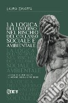 La logica dell'inferno nel rischio del collasso sociale e ambientale. La crisi delle istituzioni giuridiche, sociali e politiche libro di Zavatta Laura