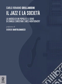 Il jazz e la società. La musica di un popolo e il genio di Charlie Christian e Wes Montgomery libro