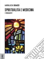 Spiritualità e medicina. I fondamenti libro