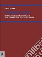 Avvicinarsi al diritto. Esaminare attraverso concetti semplificati alcuni elementi essenziali della cultura giuridica libro