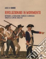 Rivoluzionari in movimento. Ripensare la Rivoluzione francese a Marsiglia tramite la Spatial analysis libro