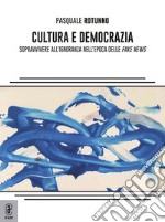 Cultura e democrazia. Sopravvivere all'ignoranza nell'epoca delle fake news libro