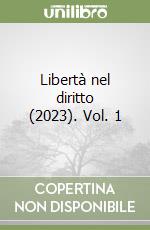 Libertà nel diritto (2023). Vol. 1 libro